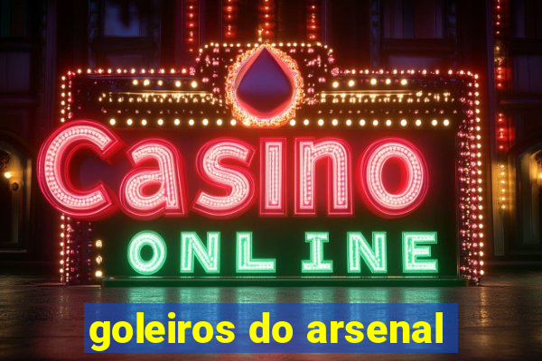 goleiros do arsenal